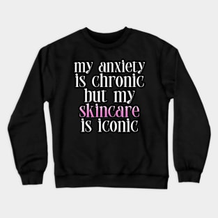 Skincare > Anxiety funny Crewneck Sweatshirt